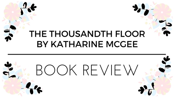 Book Review: The Thousandth Floor by Katharine McGee // too much unnecessary&nbsp;drama