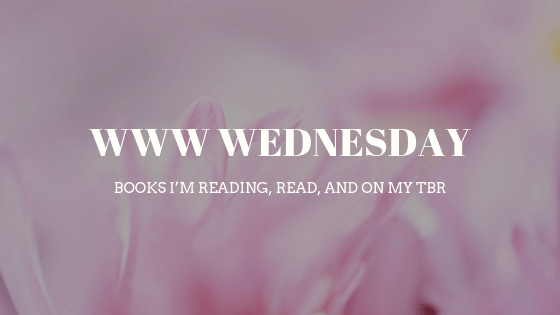 My First WWW Wednesday // books I’m reading, read, and on my&nbsp;TBR