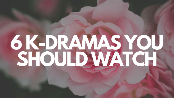 6 K-Dramas You Should Watch // aka the only k-dramas I have seen and can&nbsp;recommend